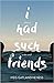I Had Such Friends