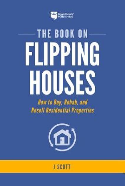 The Book on Flipping Houses: How to Buy, Rehab, and Resell Residential Properties