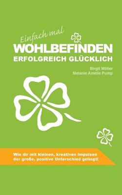 Einfach mal Wohlbefinden: Erfolgreich glücklich (German Edition)