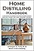 Home Distilling Handbook (Distilling Books)