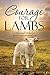 Courage for Lambs: A Psychologist’S Memoir of Recovery from Abuse and Loss