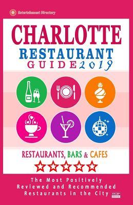 Charlotte Restaurant Guide 2019: Best Rated Restaurants in Charlotte, North Carolina - 500 Restaurants, Bars and Cafés recommended for Visitors, 2019