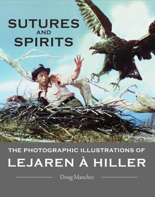 Sutures and Spirits: The Photographic Illustrations of Lejaren A. Hiller (Paperback)