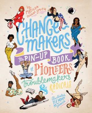 Change-makers: The pin-up book of pioneers, troublemakers and radicals (Hardcover)