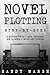 Novel Plotting: Step-by-Step | 2 Manuscripts in 1 Book | Essential Fiction Plotting, Plot Outline and Novel Plot Writing Tricks Any Writer Can Learn