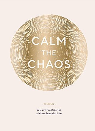 Calm the Chaos Journal: A Daily Practice for a More Peaceful Life (Diary)