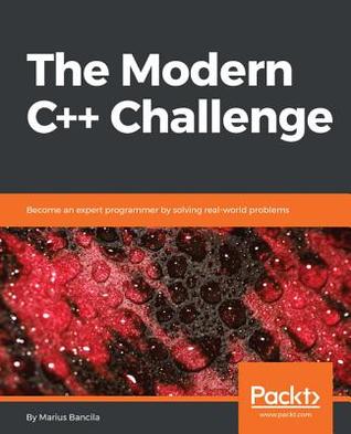 The Modern C++ Challenger: Test your skills by solving 90 real-world problems
