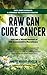 Raw Can Cure Cancer