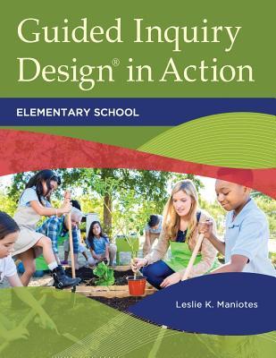 Guided Inquiry Design® in Action: Elementary School (Libraries Unlimited Guided Inquiry)