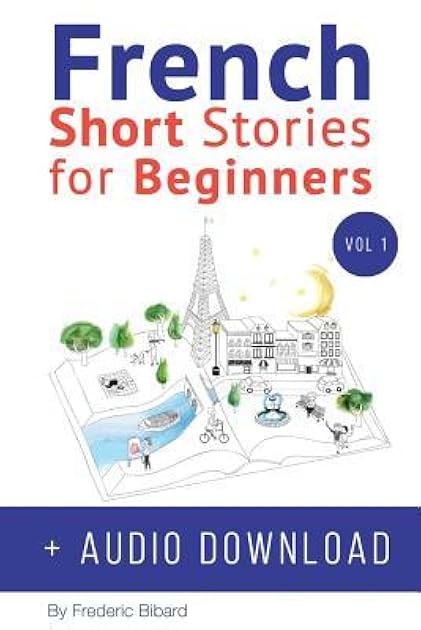 French: Short Stories for Beginners + Audio Download: Improve your reading and listening skills in French (Easy French Beginner Stories)