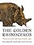 The Golden Rhinoceros: Hist...