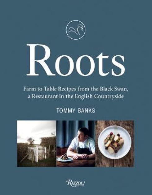Roots: Farm to Table Recipes from The Black Swan, a Restaurant in the English Countryside