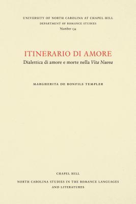 Itinerario di amore: dialettica di amore e morte nella Vita Nuova (North Carolina Studies in the Romance Languages and Literatures, 134) (Italian Edition)