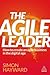 The Agile Leader: How to Cr...