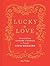 Lucky in Love: Traditions, Customs, and Rituals to Personalize Your Wedding