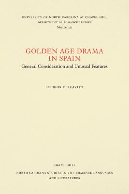 Golden Age Drama in Spain: General Consideration and Unusual Features (North Carolina Studies in the Romance Languages and Literatures, 121)