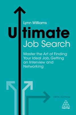 Ultimate Job Search: Master the Art of Finding Your Ideal Job, Getting an Interview and Networking (Ultimate Series)