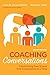 Coaching Conversations: Transforming Your School One Conversation at a Time