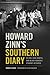 Howard Zinn's Southern Diary by Robert Cohen