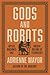 Gods and Robots: Myths, Machines, and Ancient Dreams of Technology