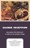 Sacred Inception: Reclaiming the Spirituality of Birth in the Modern World