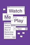 Watch Me Play by T.L. Taylor