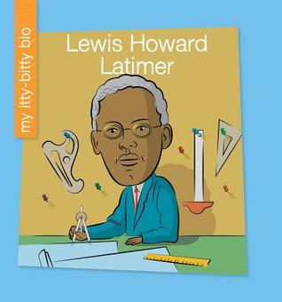 Lewis Howard Latimer (My Early Library: My Itty-Bitty Bio)