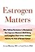 Estrogen Matters: Why Takin...