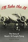 Book cover for I'll Take the 18: The Story of Beech 18 Freight Flying