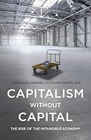 Capitalism Without Capital: The Rise of the Intangible Economy