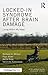 Locked-in Syndrome after Brain Damage: Living within my head (After Brain Injury: Survivor Stories)