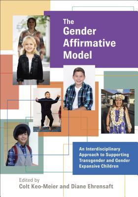 The Gender Affirmative Model: An Interdisciplinary Approach to Supporting Transgender and Gender Expansive Children (Perspectives on Sexual Orientation and Diversity)