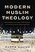Modern Muslim Theology: Engaging God and the World with Faith and Imagination (Religion in the Modern World)