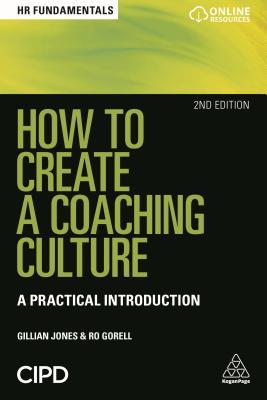 How to Create a Coaching Culture: A Practical Introduction (HR Fundamentals series)