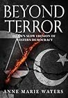 Beyond Terror: Islam's Slow Erosion of Western Democracy Beyond Terror: Islam's Slow Erosion of Western Democracy