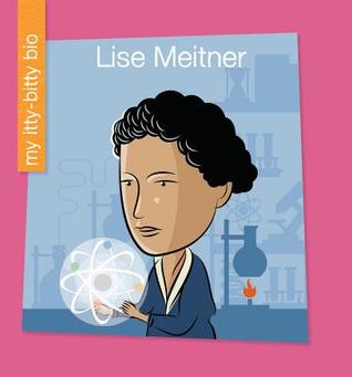 Lise Meitner (My Early Library: My Itty-Bitty Bio)