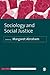 Sociology and Social Justice in the 21st Century: Toward a More Just World (SAGE Studies in International Sociology)