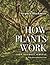 How Plants Work: Form, Diversity, Survival