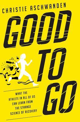 pdf download Good to Go: What the Athlete in All of Us Can Learn from the Strange Science of Recovery