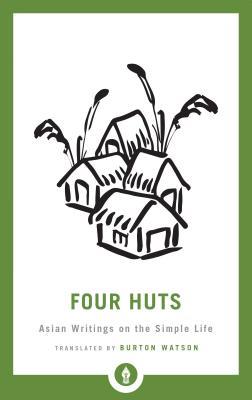 Four Huts: Asian Writings on the Simple Life (Shambhala Pocket Library)