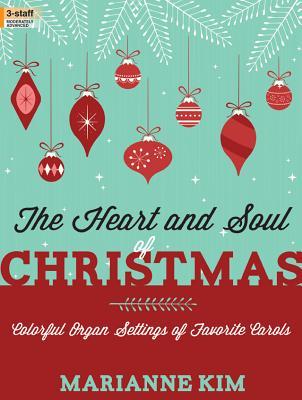 The Heart and Soul of Christmas: Colorful Organ Settings of Favorite Carols