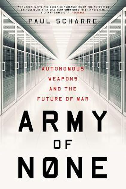 Army of None: Autonomous Weapons and the Future of War
