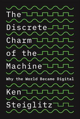 The Discrete Charm of the Machine: Why the World Became Digital (Hardcover)
