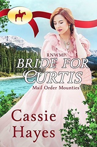 RNWMP: Bride for Curtis (Mail Order Mounties, #26)