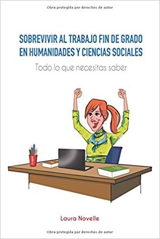 Sobrevivir al trabajo fin de grado en Humanidades y Ciencias Sociales. Todo lo que necesitas saber