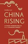 China Rising: Chinese Foreign Policy in a Changing World China Rising: Chinese Foreign Policy in a Changing World
