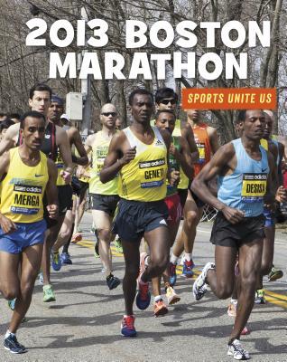 2013 Boston Marathon (21st Century Skills Library: Sports Unite Us)