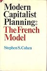 Modern Capitalist Planning: The French Model Modern Capitalist Planning: The French Model