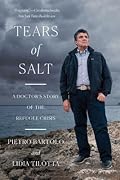Tears of Salt: A Doctor's Story of the Refugee Crisis
