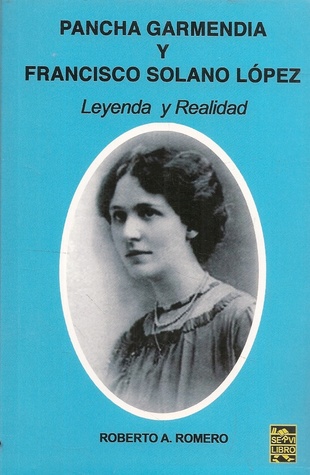 Pancha Garmendia y Francisco Solano López: Leyenda y Realidad